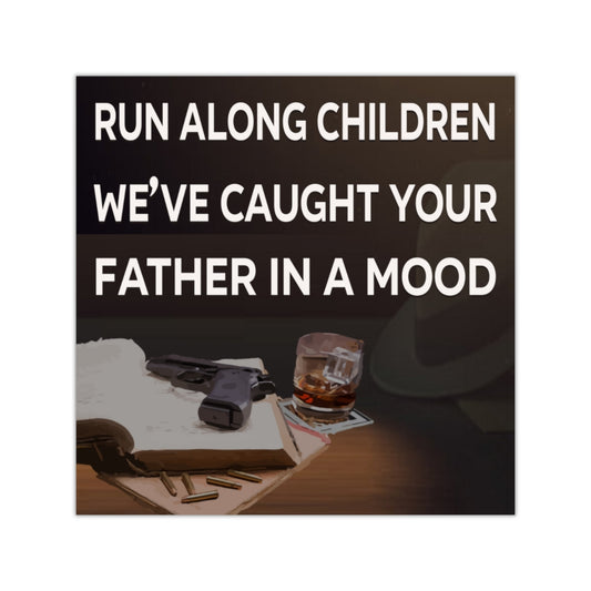 Run Along Children We've Caught Your Father in a Mood Square Sticker