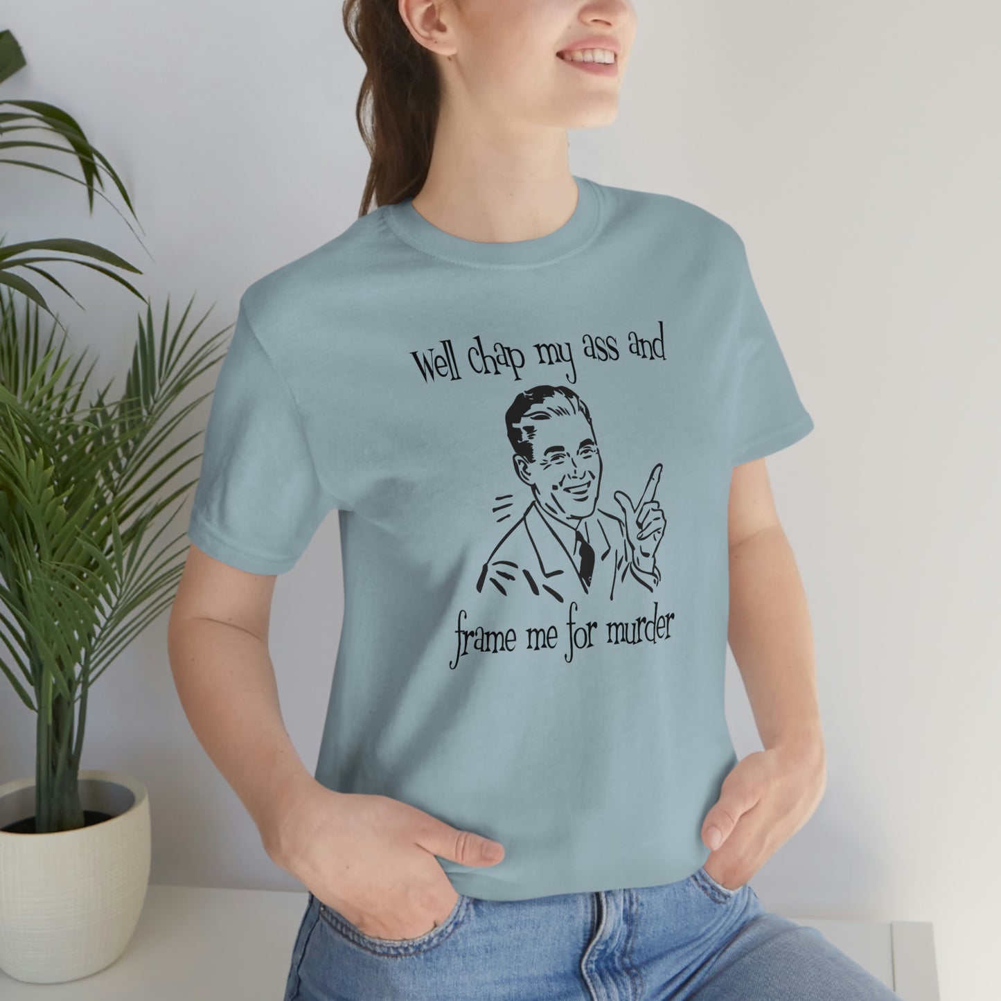 Chap My Ass And Frame Me For Murder Tee