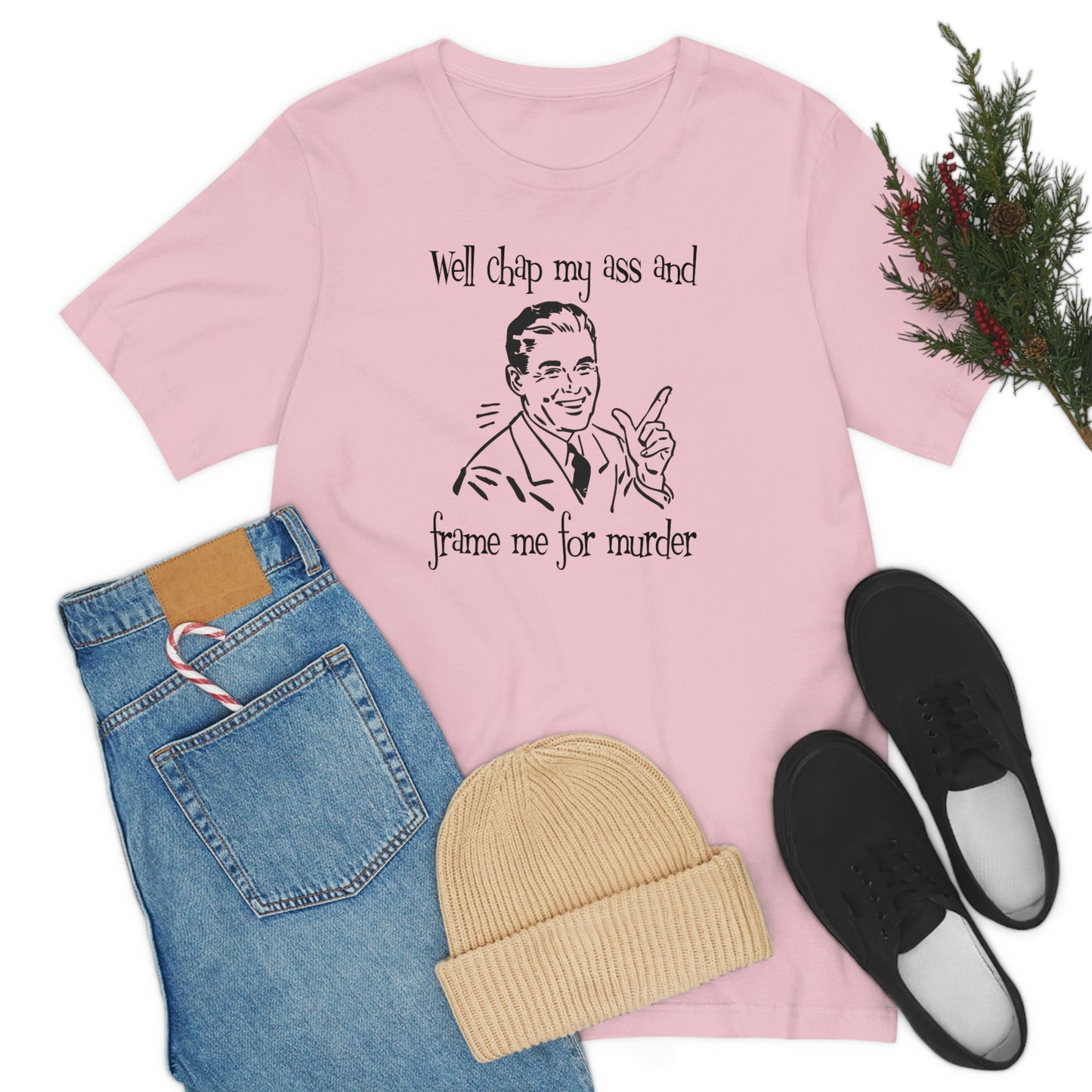 Chap My Ass And Frame Me For Murder Tee