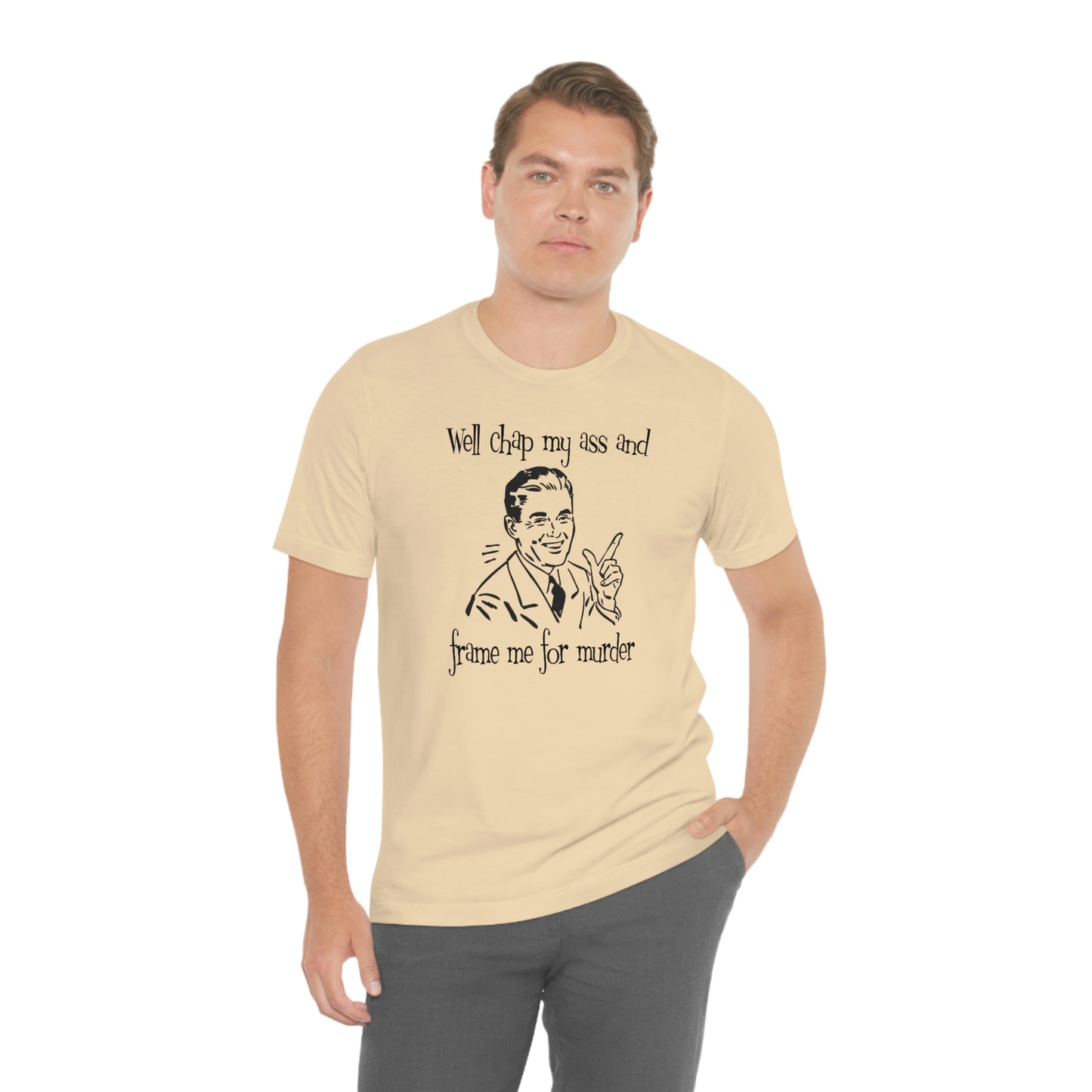 Chap My Ass And Frame Me For Murder Tee