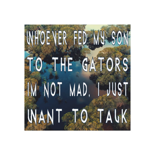 Whoever Fed My Son to the Gators... Magnet