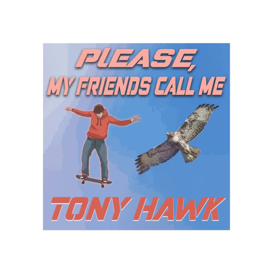 Please. My Friends Call Me Tony Hawk Magnet