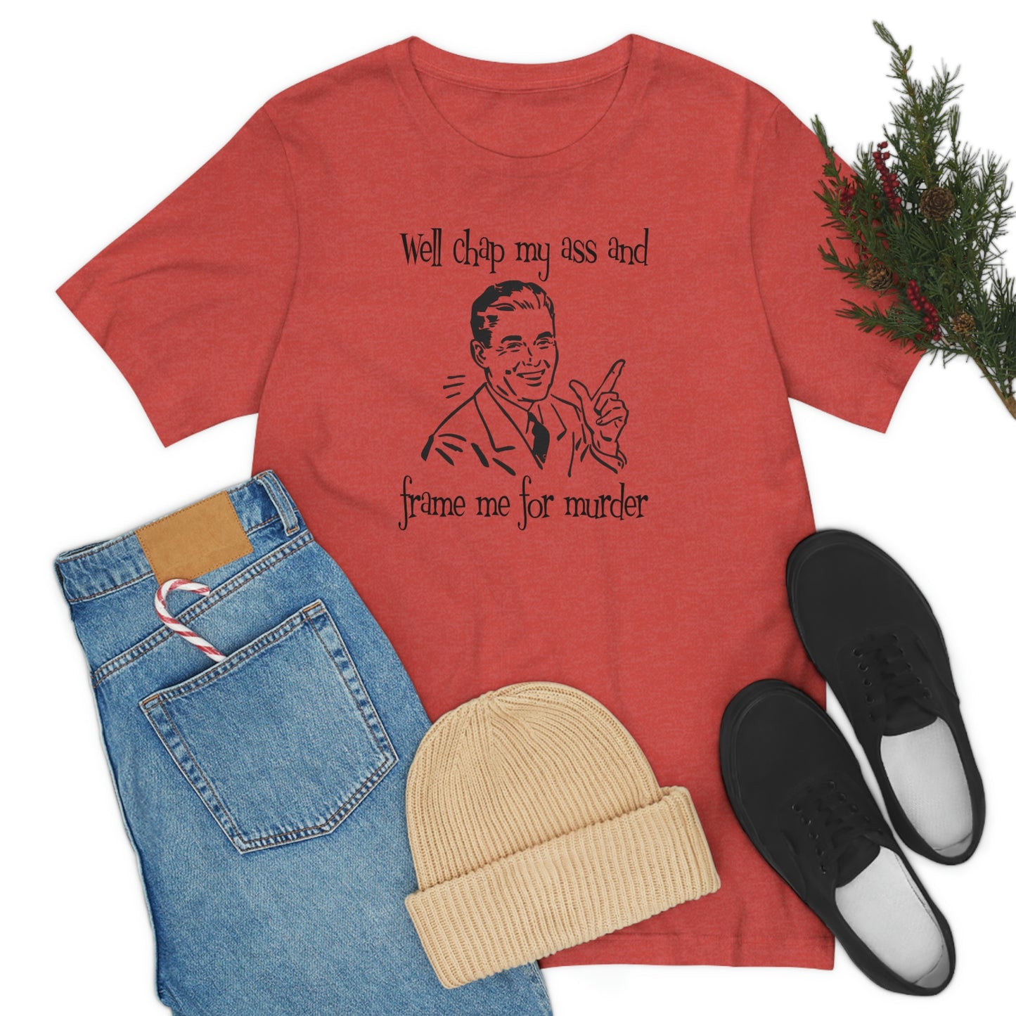 Chap My Ass And Frame Me For Murder Tee