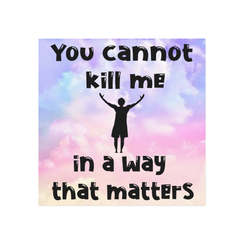 You Cannot Kill Me In a Way That Matters Magnet