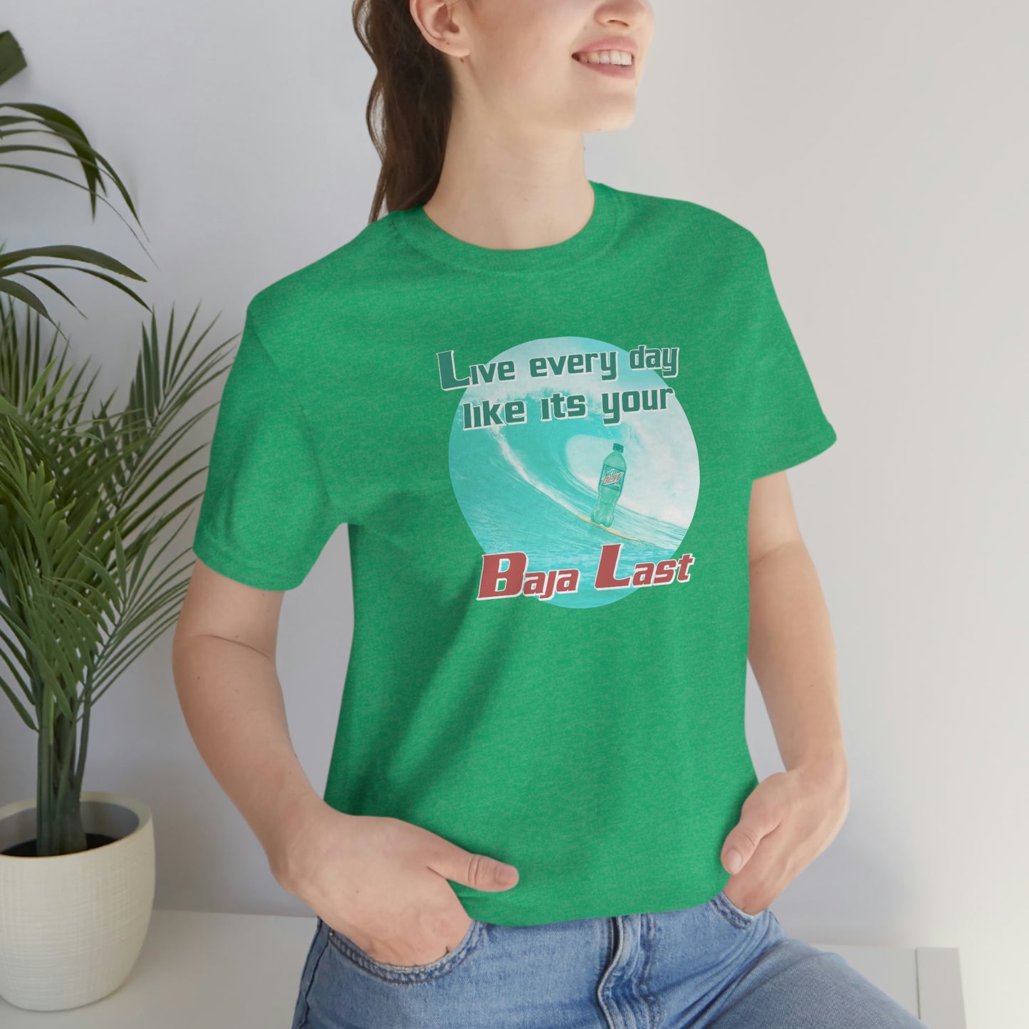 Live Every Day Like its Your Baja Last Tee