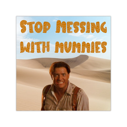 Stop Messing with Mummies Square