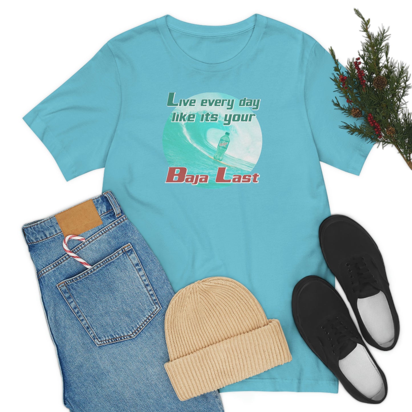 Live Every Day Like its Your Baja Last Tee