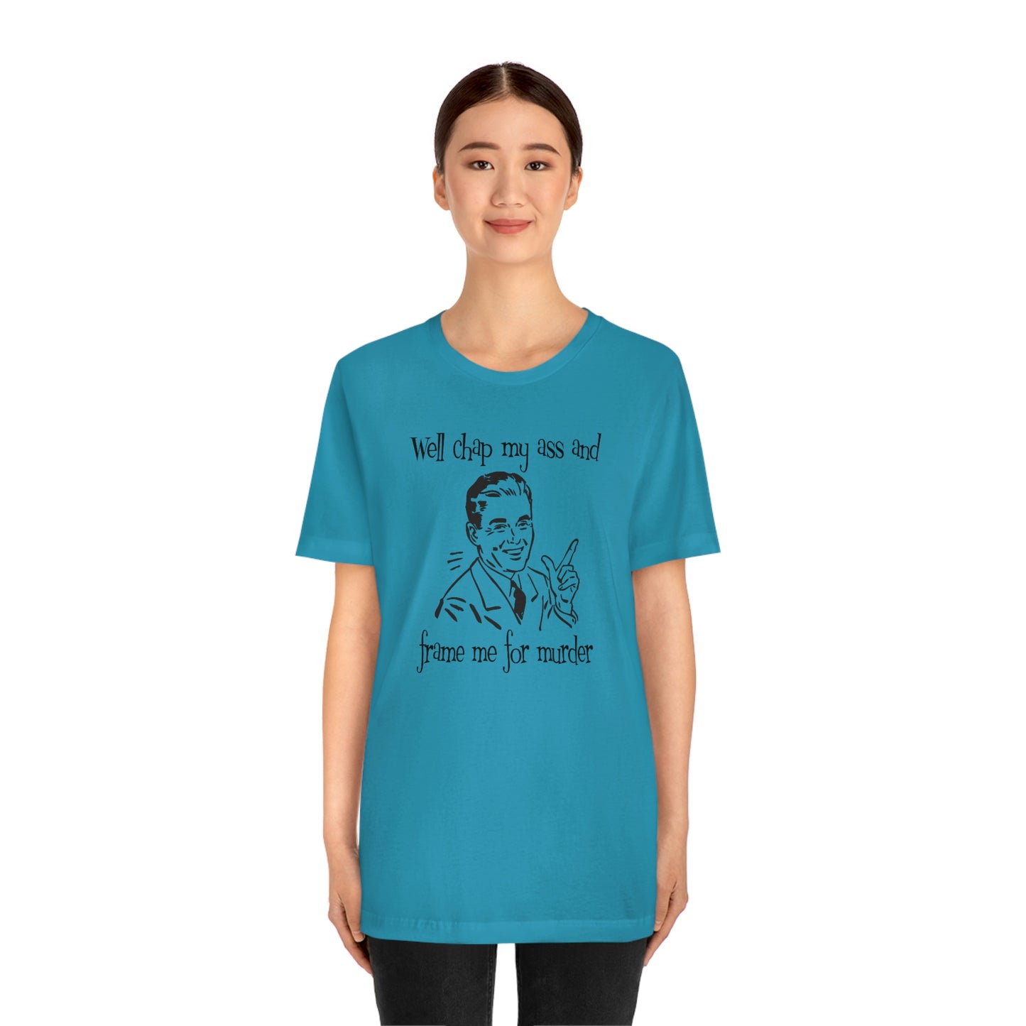 Chap My Ass And Frame Me For Murder Tee