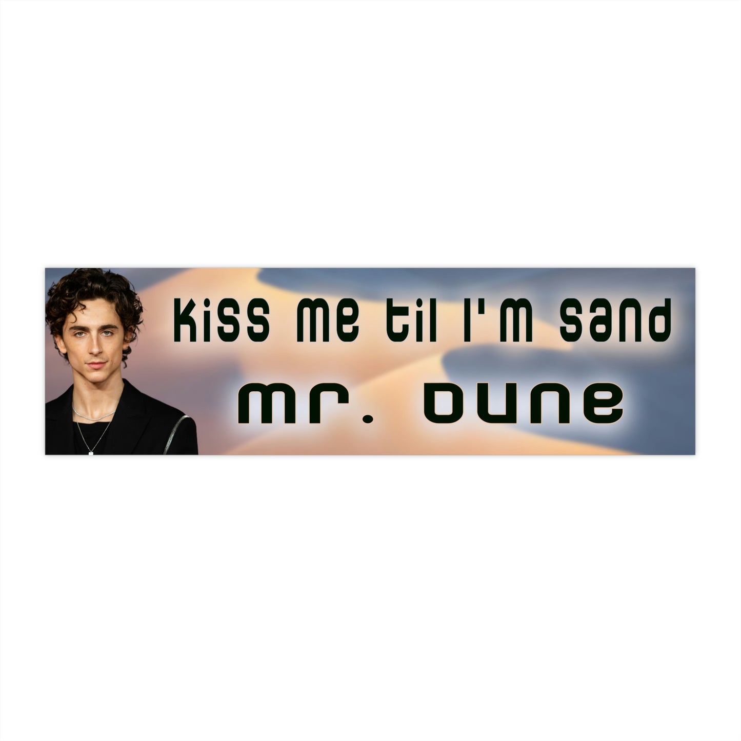 kiss me til im sand mr. dune