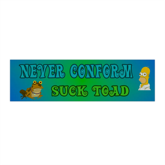 Never Conform, Suck Toad