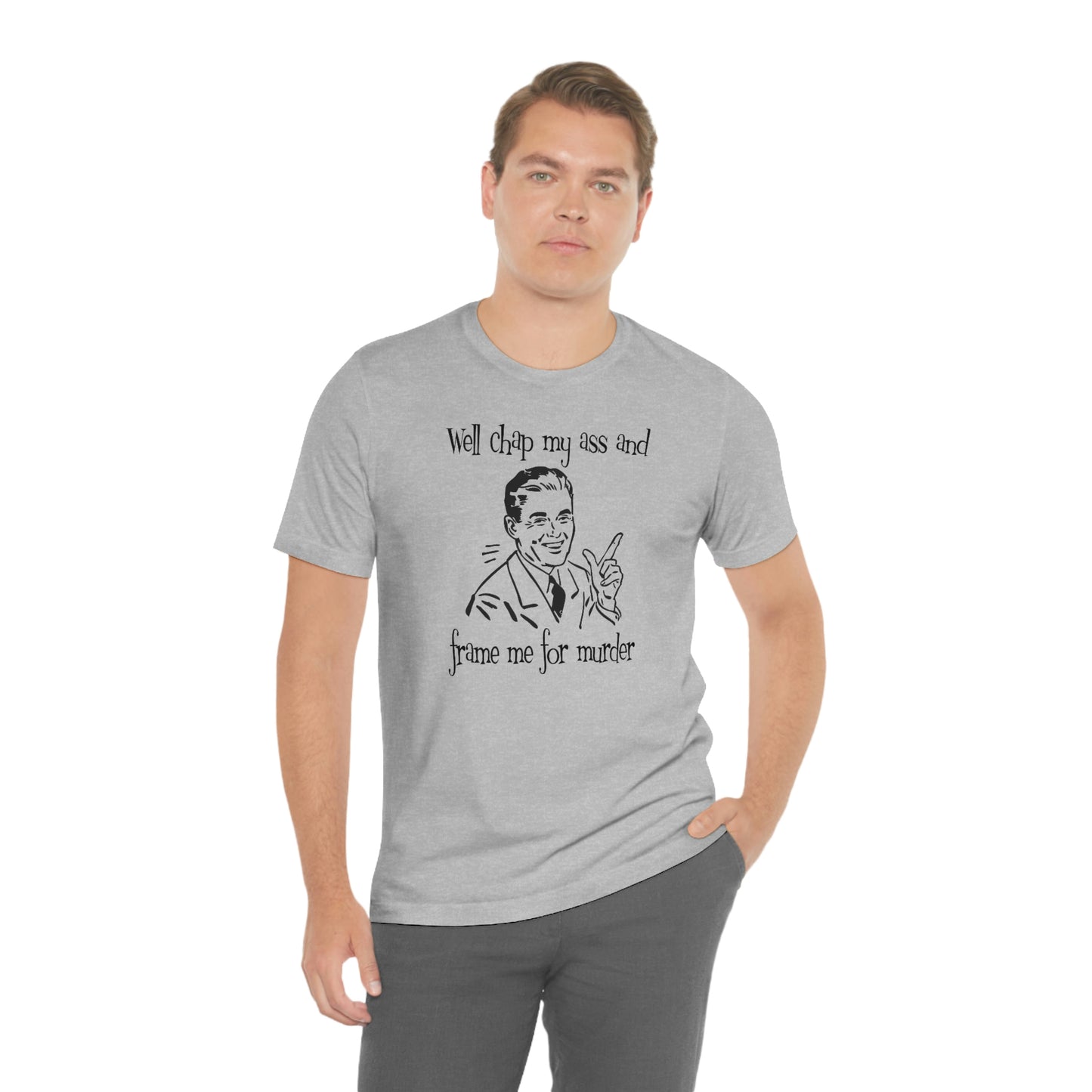 Chap My Ass And Frame Me For Murder Tee