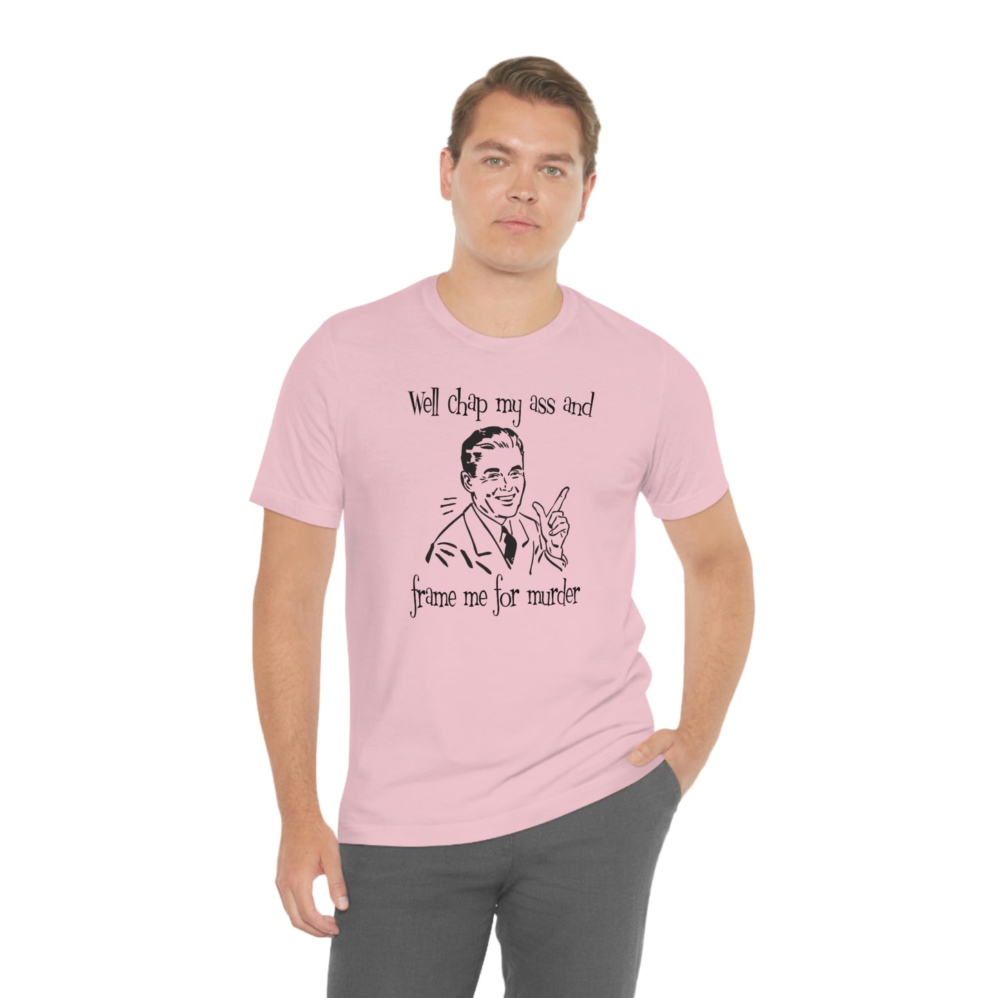 Chap My Ass And Frame Me For Murder Tee