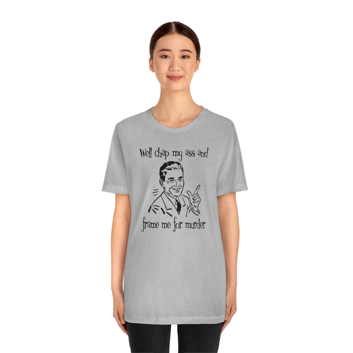 Chap My Ass And Frame Me For Murder Tee
