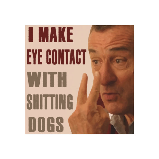 I Make Eye Contact With Pooping Dogs Magnet
