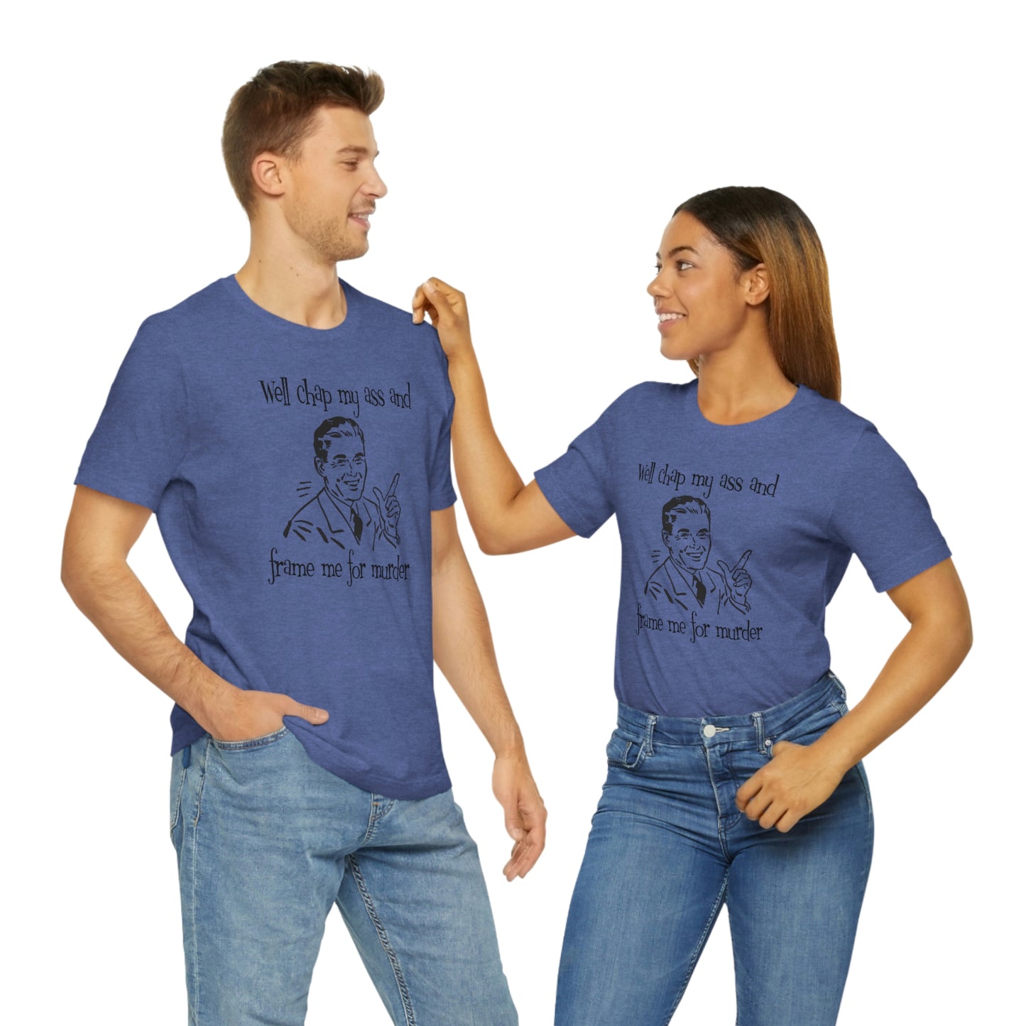 Chap My Ass And Frame Me For Murder Tee