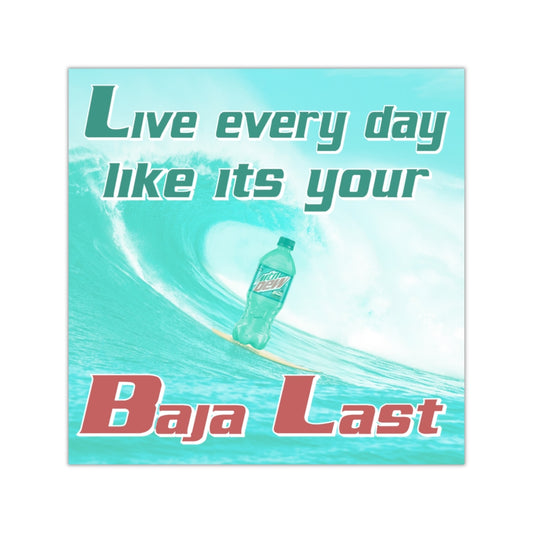 Live Every Day Like its your Baja Last Square