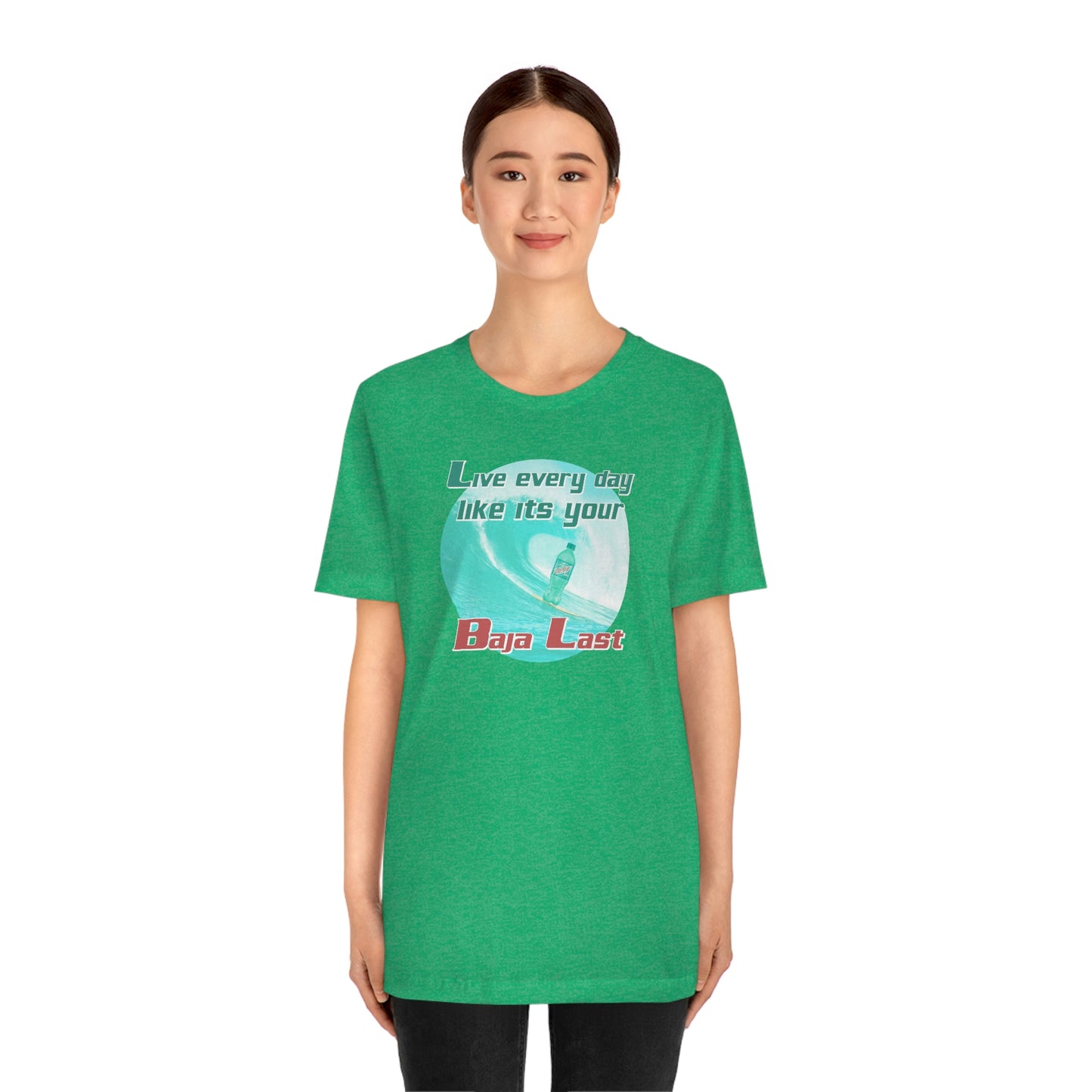 Live Every Day Like its Your Baja Last Tee