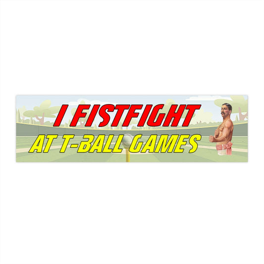 I fistfight at tball games