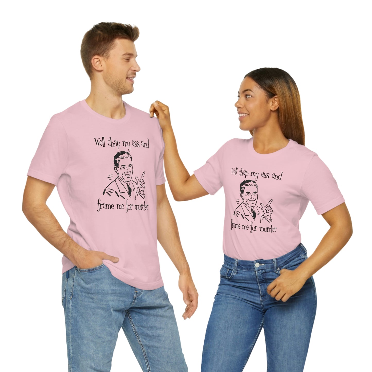 Chap My Ass And Frame Me For Murder Tee
