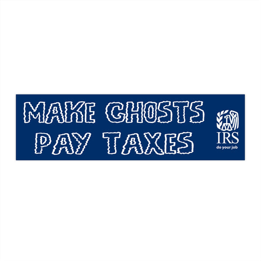 Make Ghosts Pay Taxes