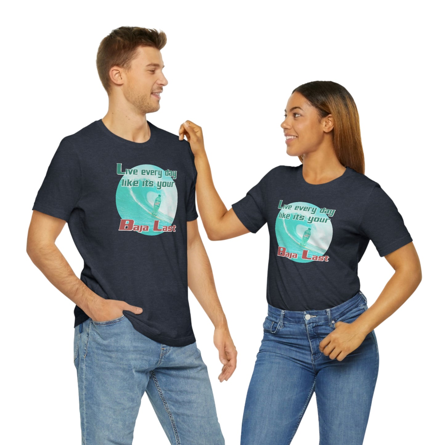 Live Every Day Like its Your Baja Last Tee