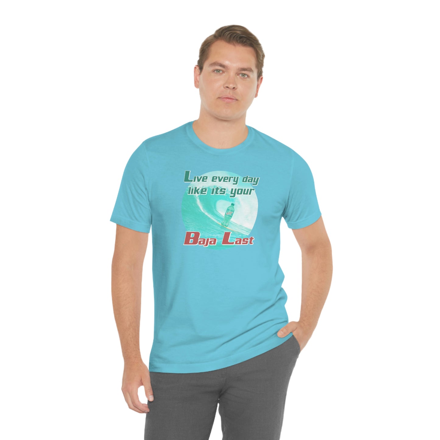 Live Every Day Like its Your Baja Last Tee
