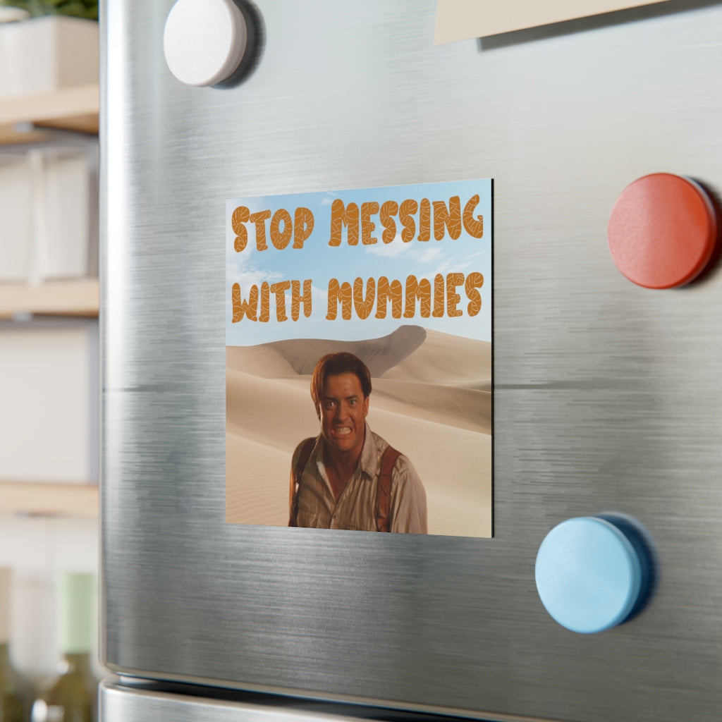 Stop Messing with Mummies Magnet