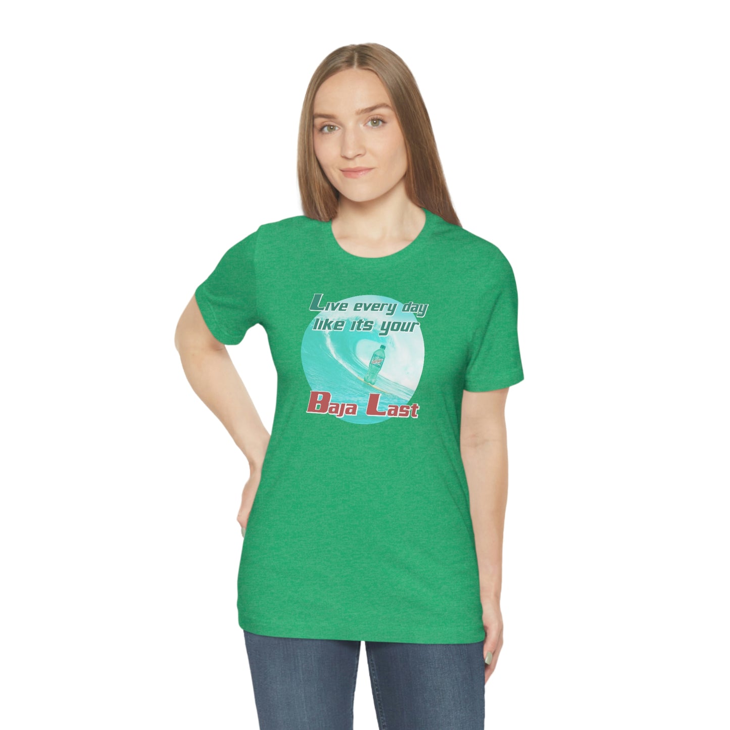 Live Every Day Like its Your Baja Last Tee