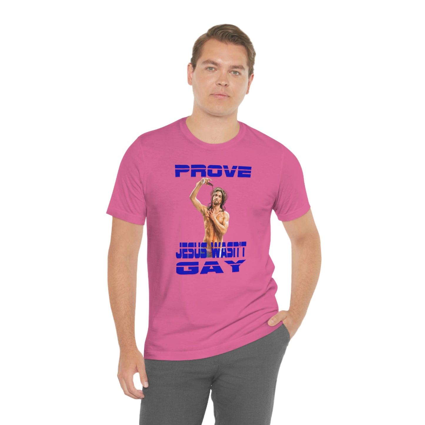 Prove Jesus Wasn't Gay Tee