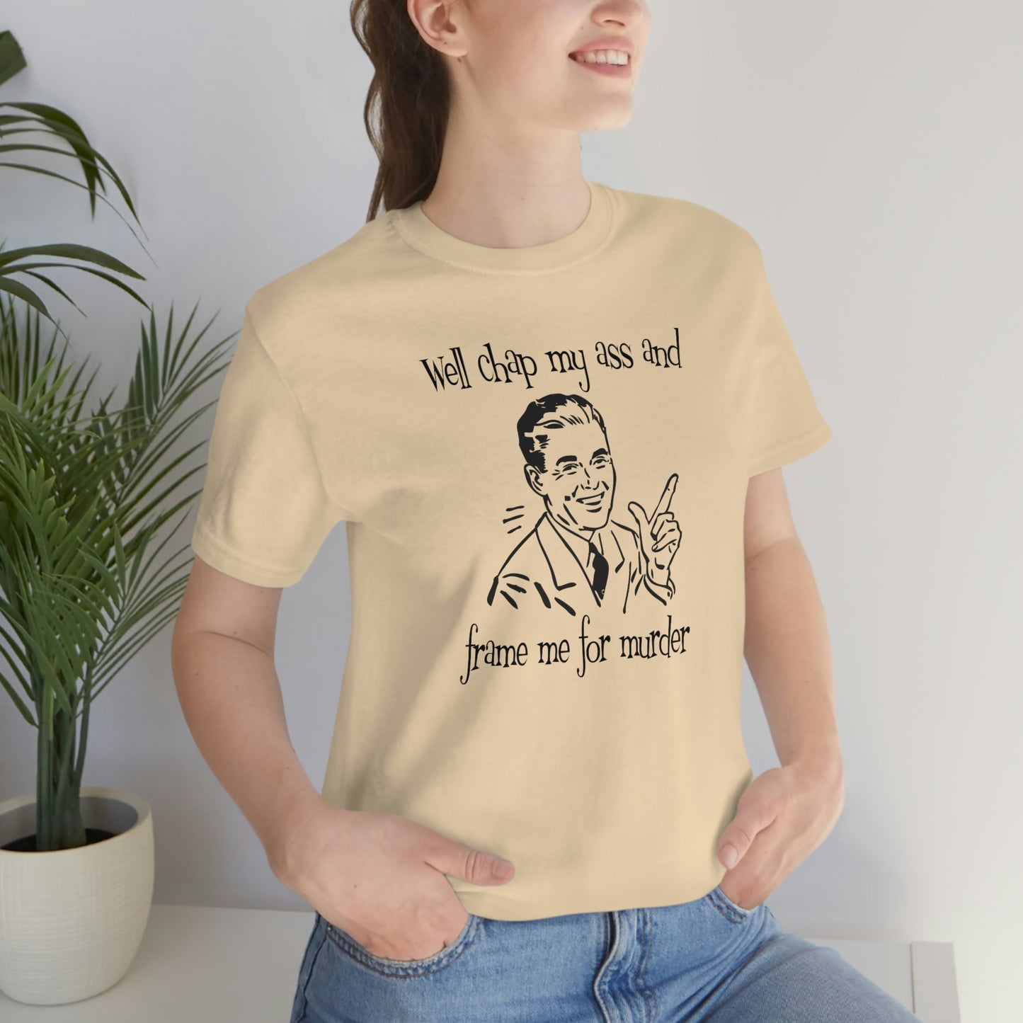 Chap My Ass And Frame Me For Murder Tee