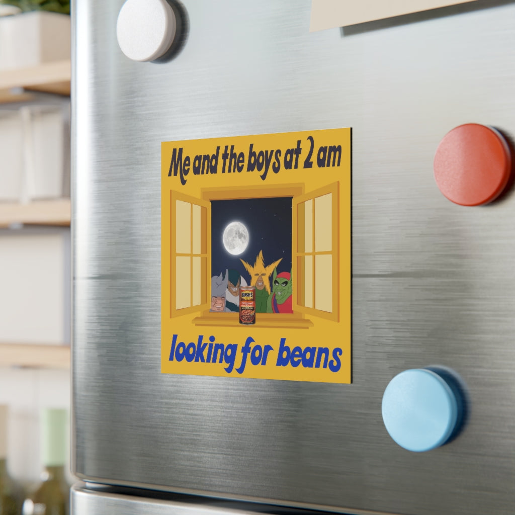 Me and the Boys at 2 am looking for Beans Magnet