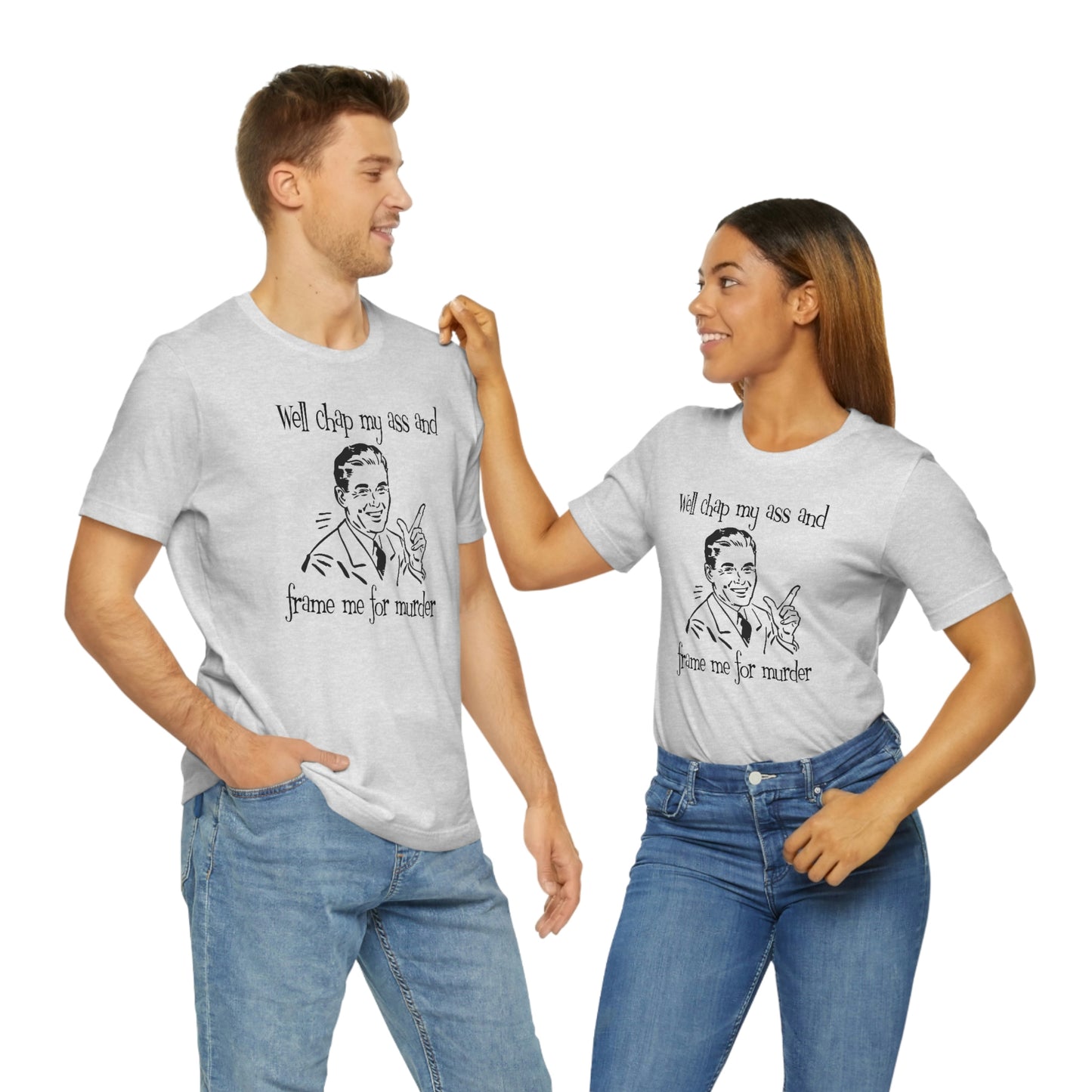 Chap My Ass And Frame Me For Murder Tee