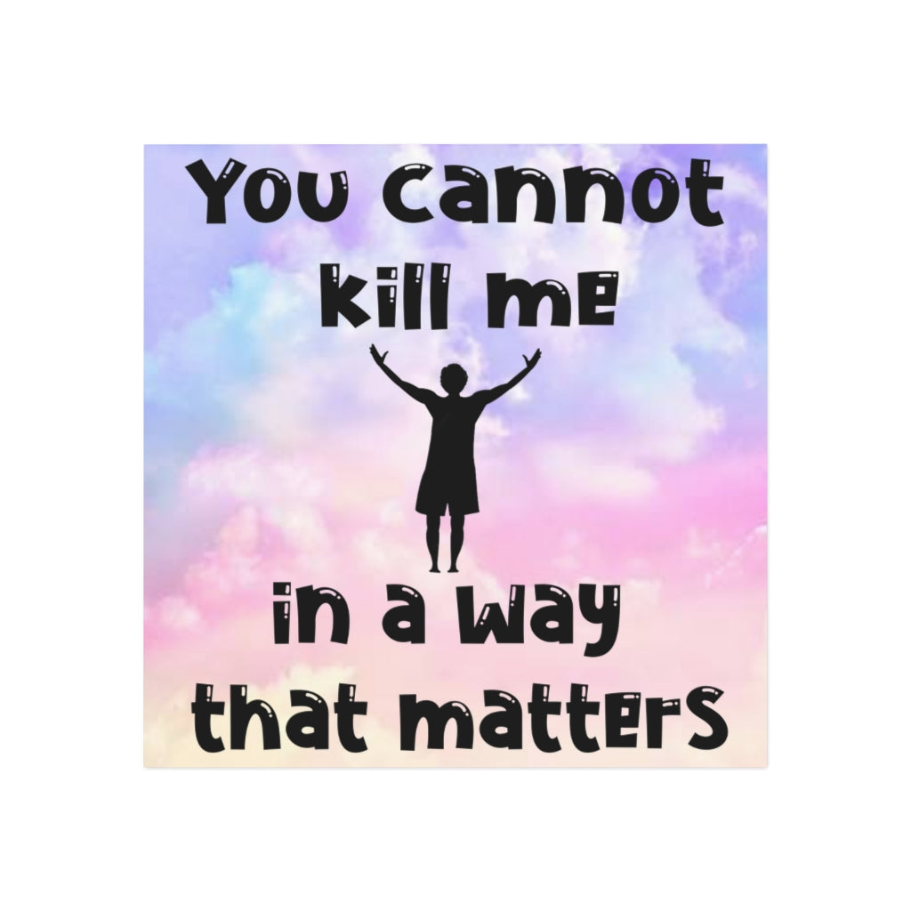 You Cannot Kill Me In a Way That Matters Magnet