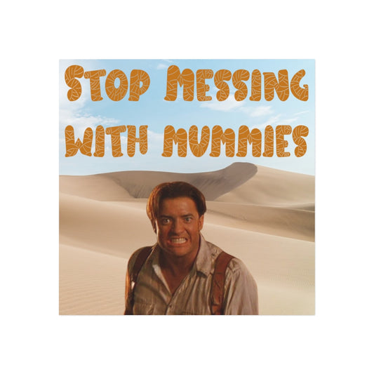 Stop Messing with Mummies Magnet