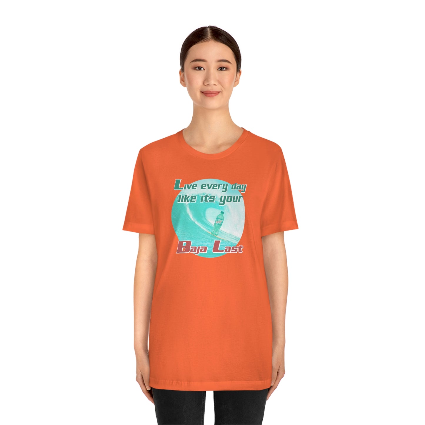 Live Every Day Like its Your Baja Last Tee