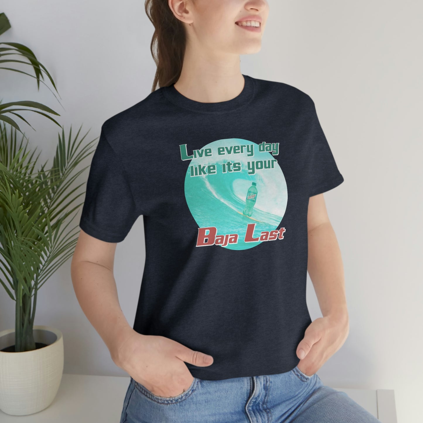Live Every Day Like its Your Baja Last Tee