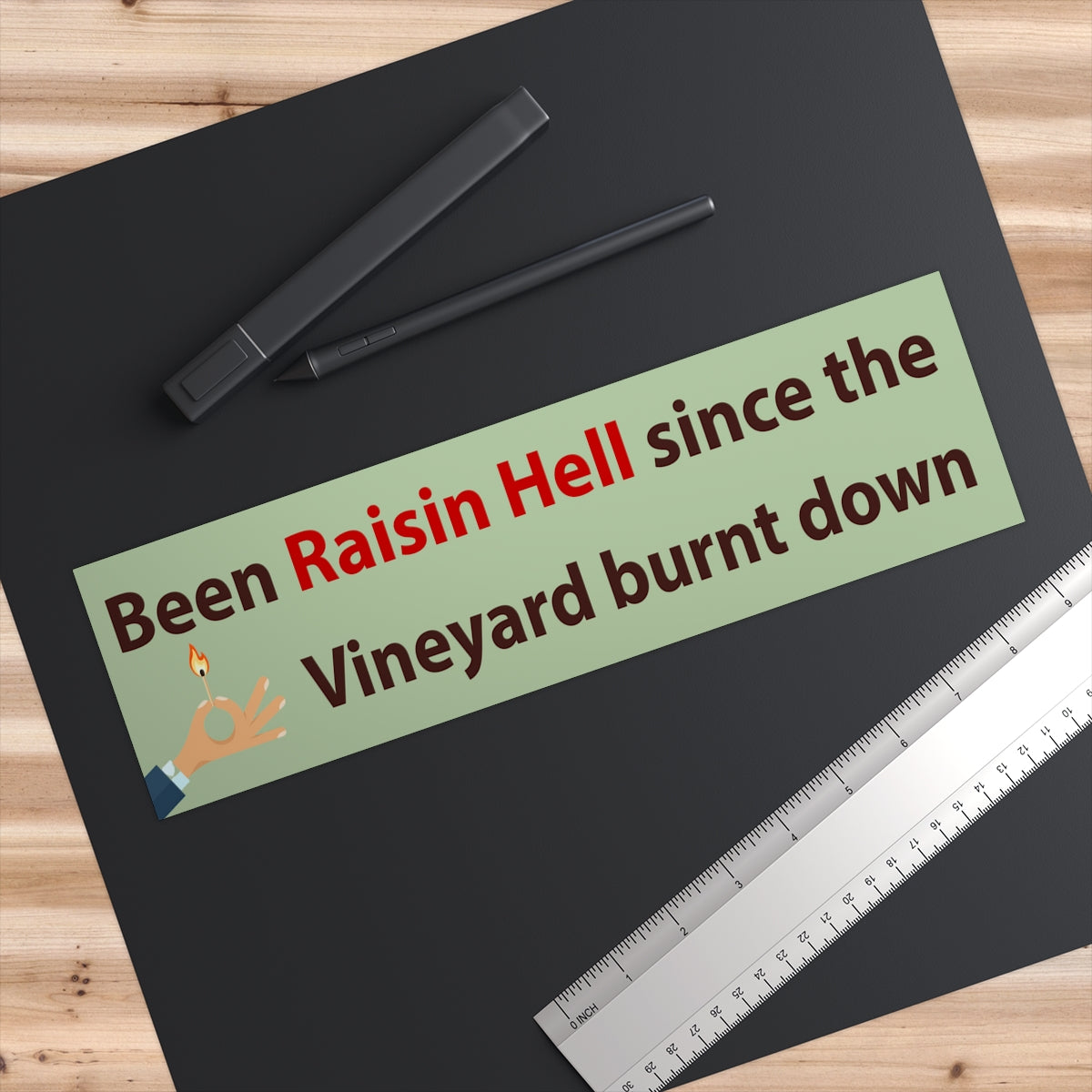 Been Raisin Hell Since the Vineyard Burnt Down