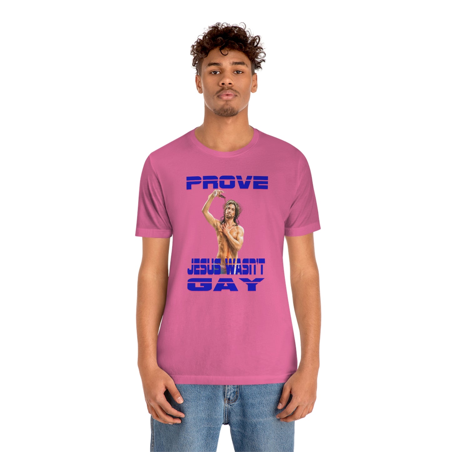 Prove Jesus Wasn't Gay Tee