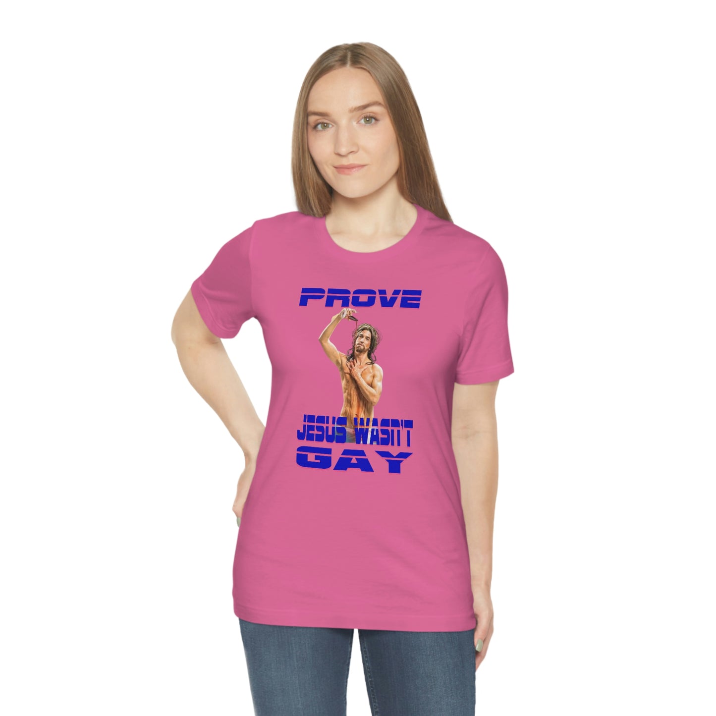 Prove Jesus Wasn't Gay Tee