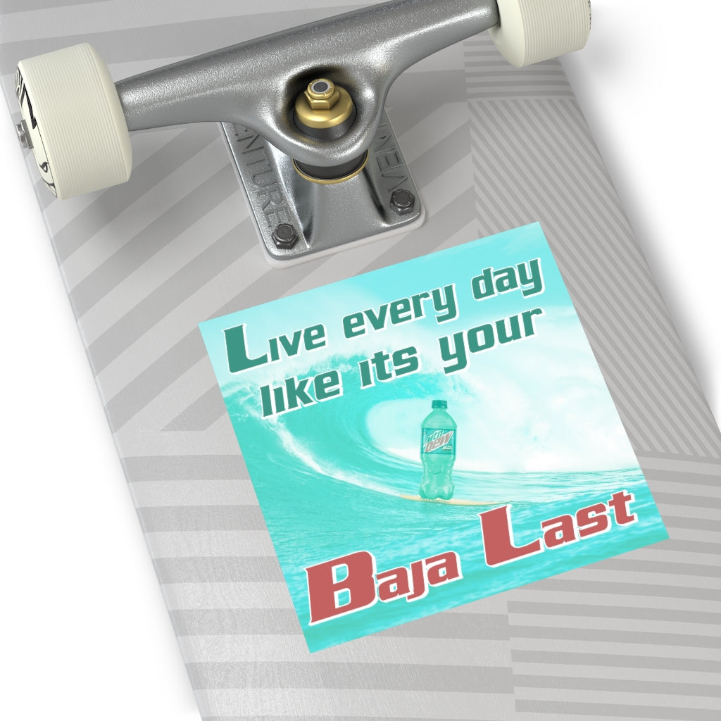 Live Every Day Like its your Baja Last Square