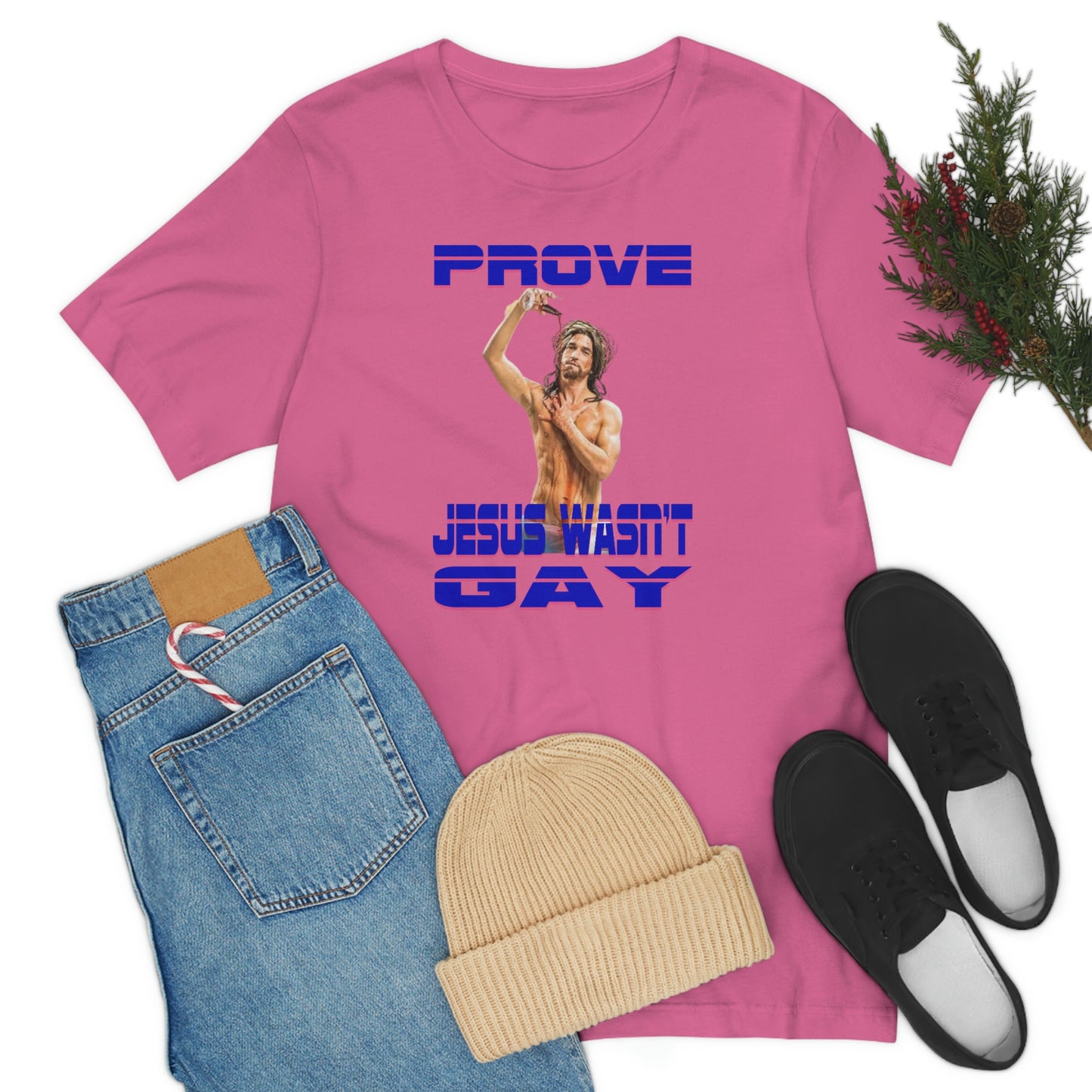 Prove Jesus Wasn't Gay Tee