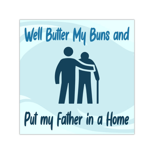 Butter My Buns and Put My Father In a Home Square