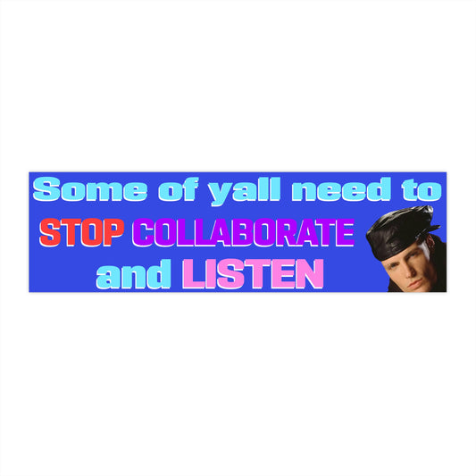 some of yall need to stop collaborate and listen