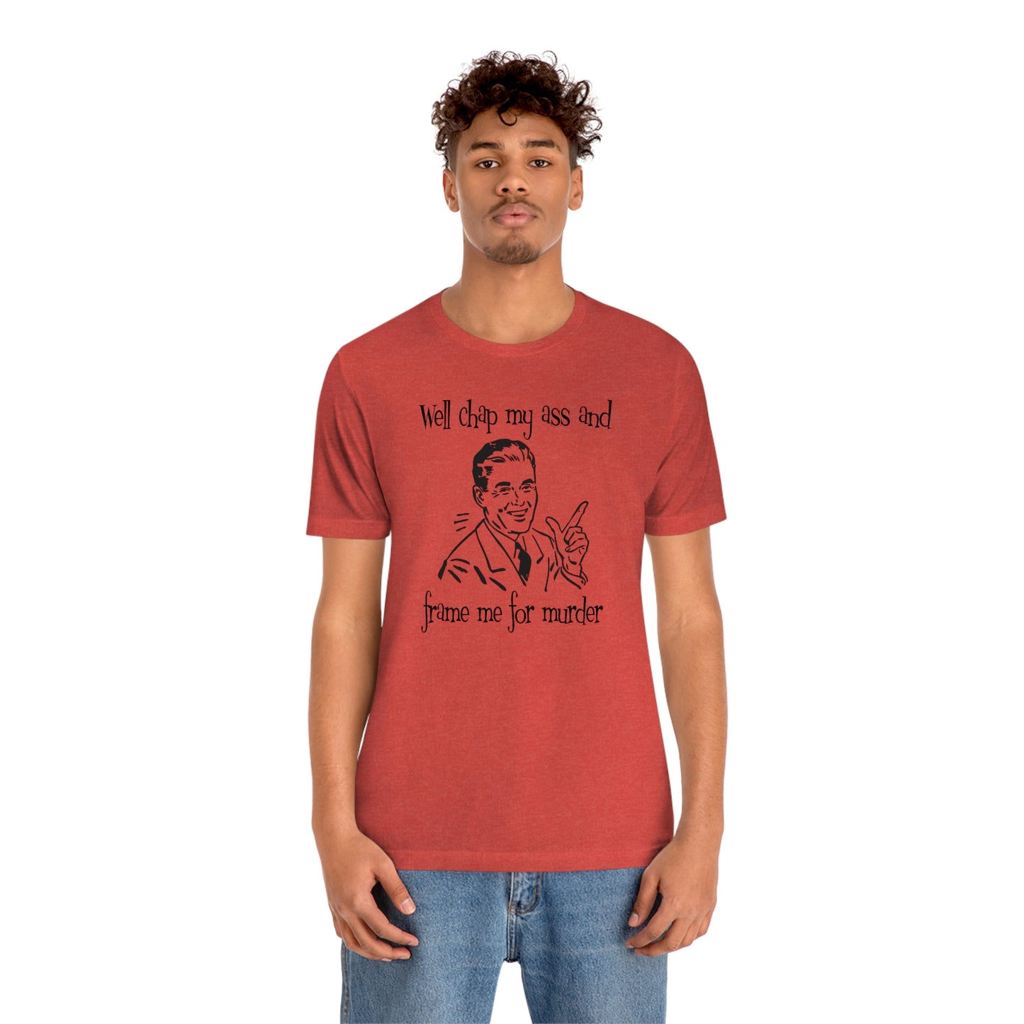 Chap My Ass And Frame Me For Murder Tee