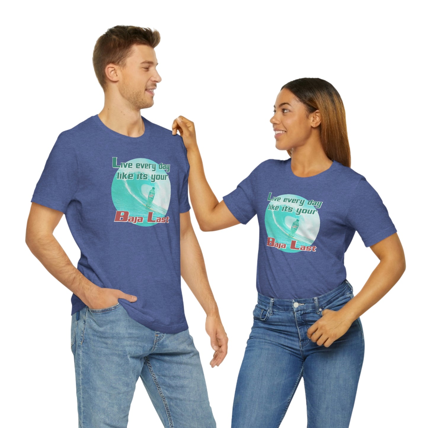 Live Every Day Like its Your Baja Last Tee