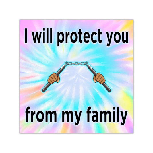 I Will Protect You From My Family Square Sticker