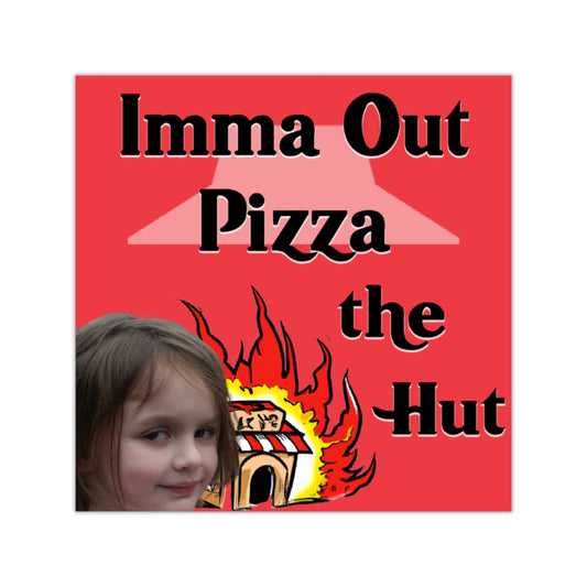 Imma Out Pizza the Hut Square Sticker