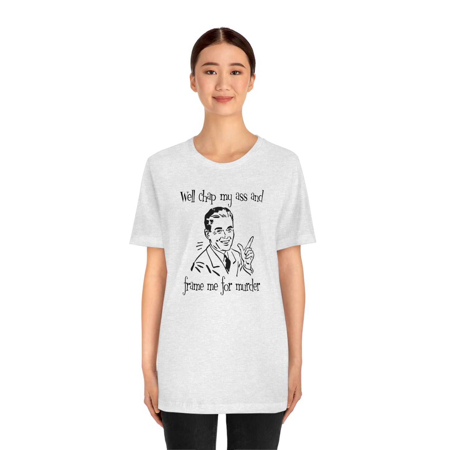 Chap My Ass And Frame Me For Murder Tee