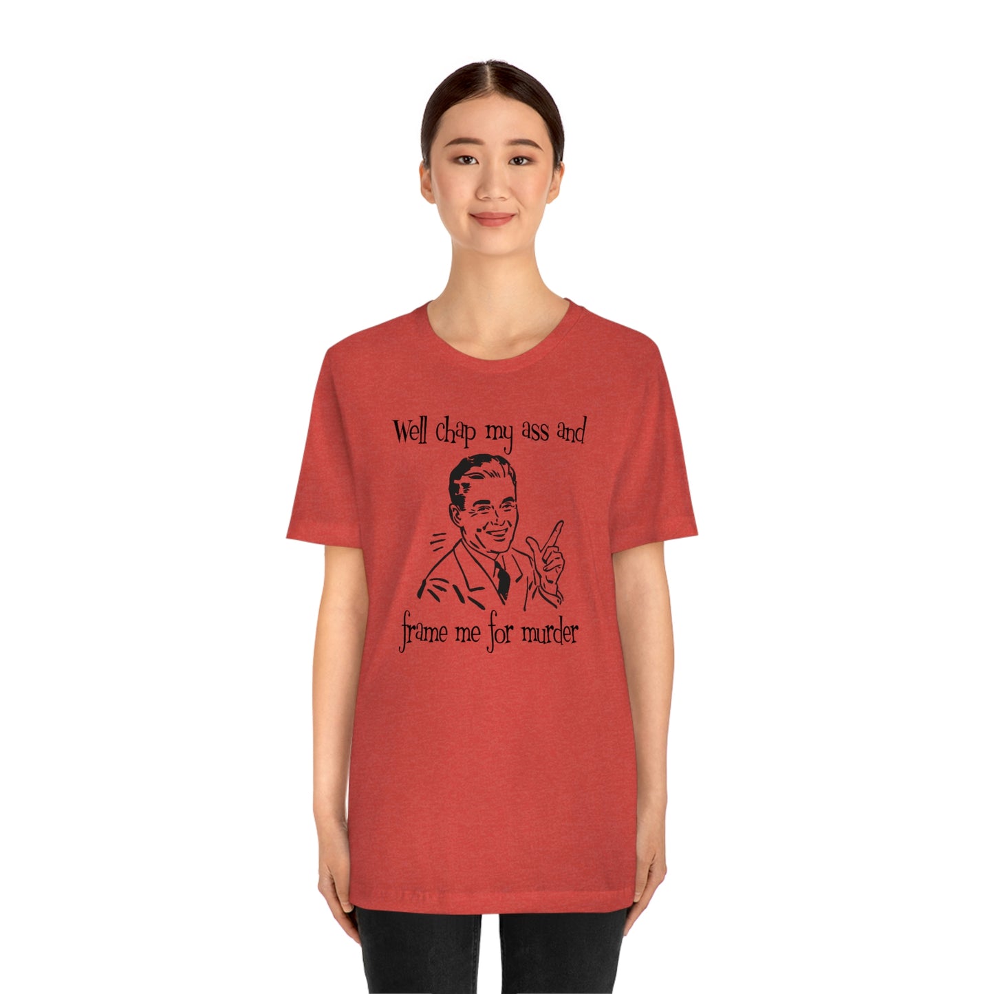 Chap My Ass And Frame Me For Murder Tee