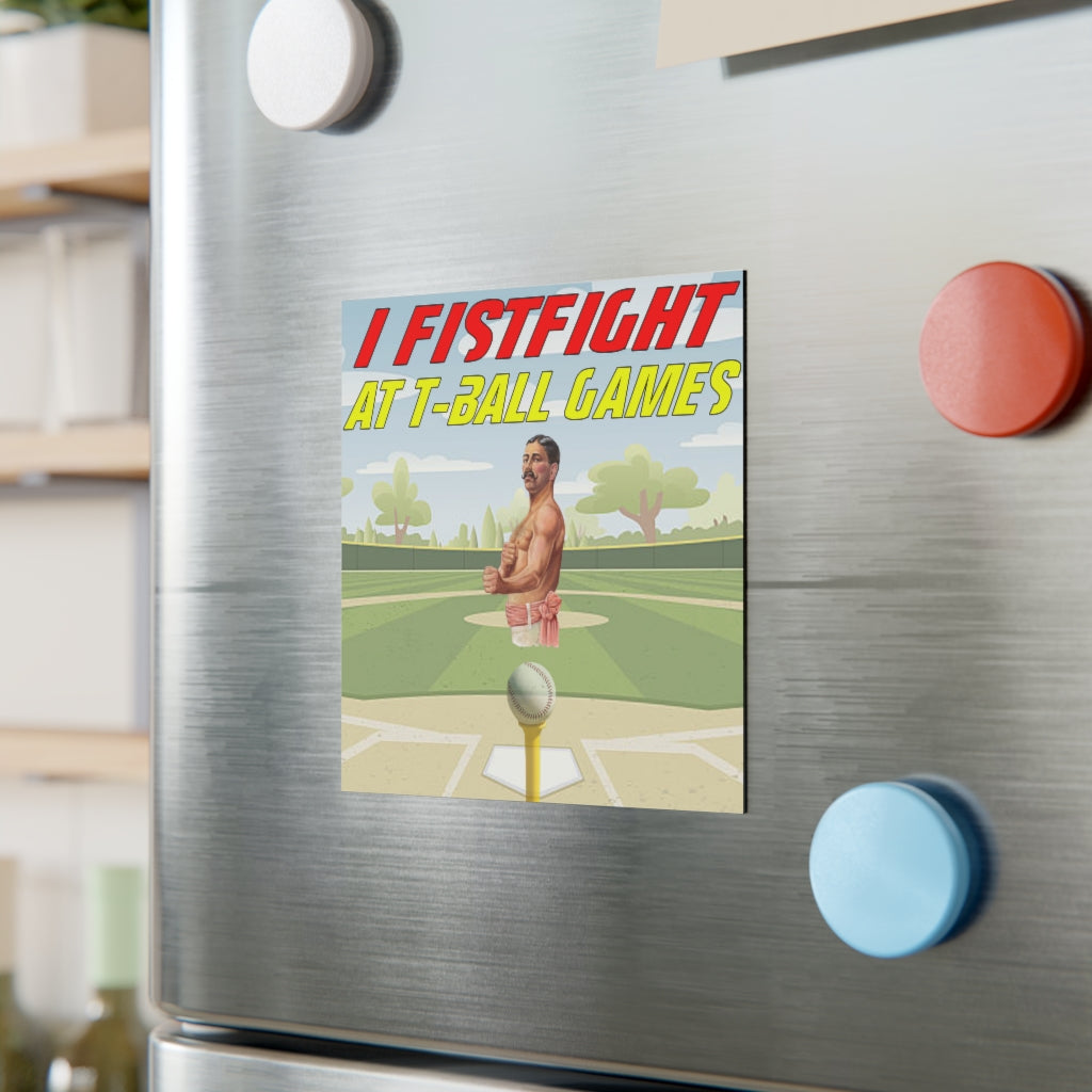 I Fistfight at Tball Games Magnet